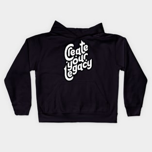 Create your Legacy Motivation Typography Kids Hoodie